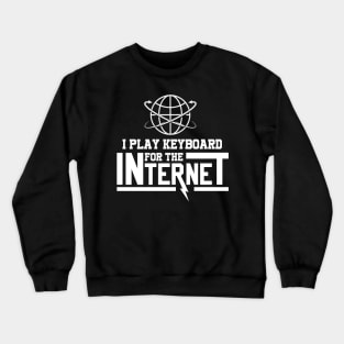 I Play Keyboard For The Internet Crewneck Sweatshirt